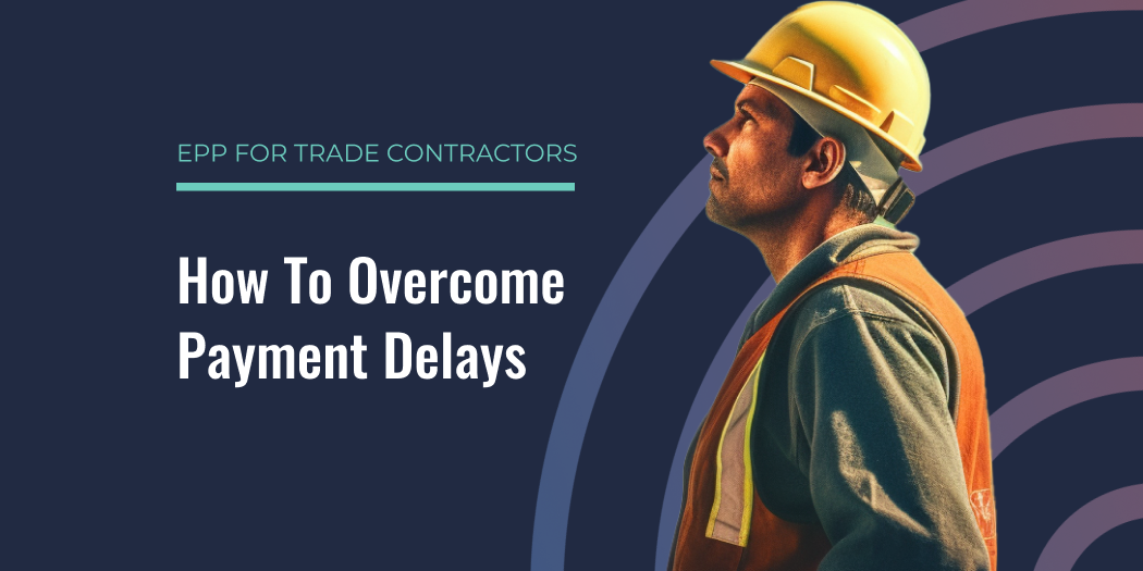 Overcoming Payment Delays: How Contractors Can Take Control of Their Cash