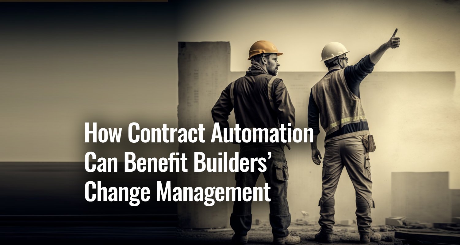 How Contract Management Can Benefit Builders' Change Management