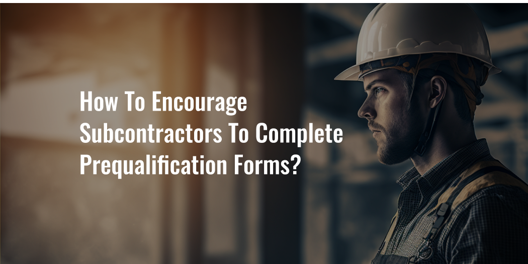 How to Encourage Subcontractors to Complete Prequalification Forms?